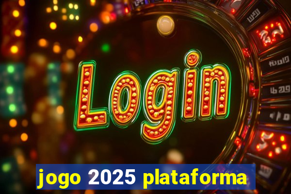 jogo 2025 plataforma